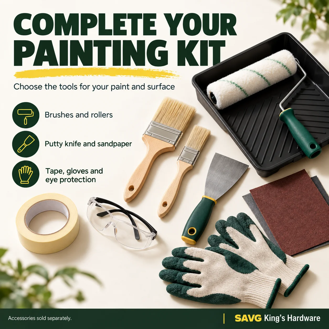 Brushes, rollers, putty knife, sandpaper, tape, gloves and eye protection; accessories sold separately
